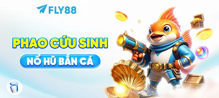 PHAO CỨU SINH NỔ HŨ BẮN CÁ nhà cái fly88